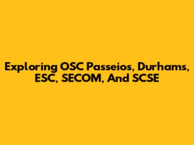 Exploring OSC Passeios, Durhams, ESC, SECOM, And SCSE