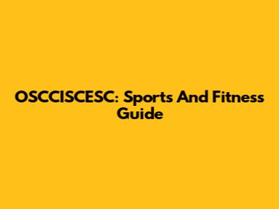 OSCCISCESC: Sports And Fitness Guide