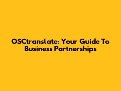 OSCtranslate: Your Guide To Business Partnerships