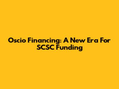 Oscio Financing: A New Era For SCSC Funding
