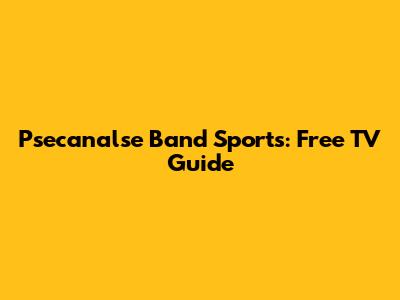 Psecanalse Band Sports: Free TV Guide
