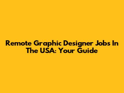 Remote Graphic Designer Jobs In The USA: Your Guide